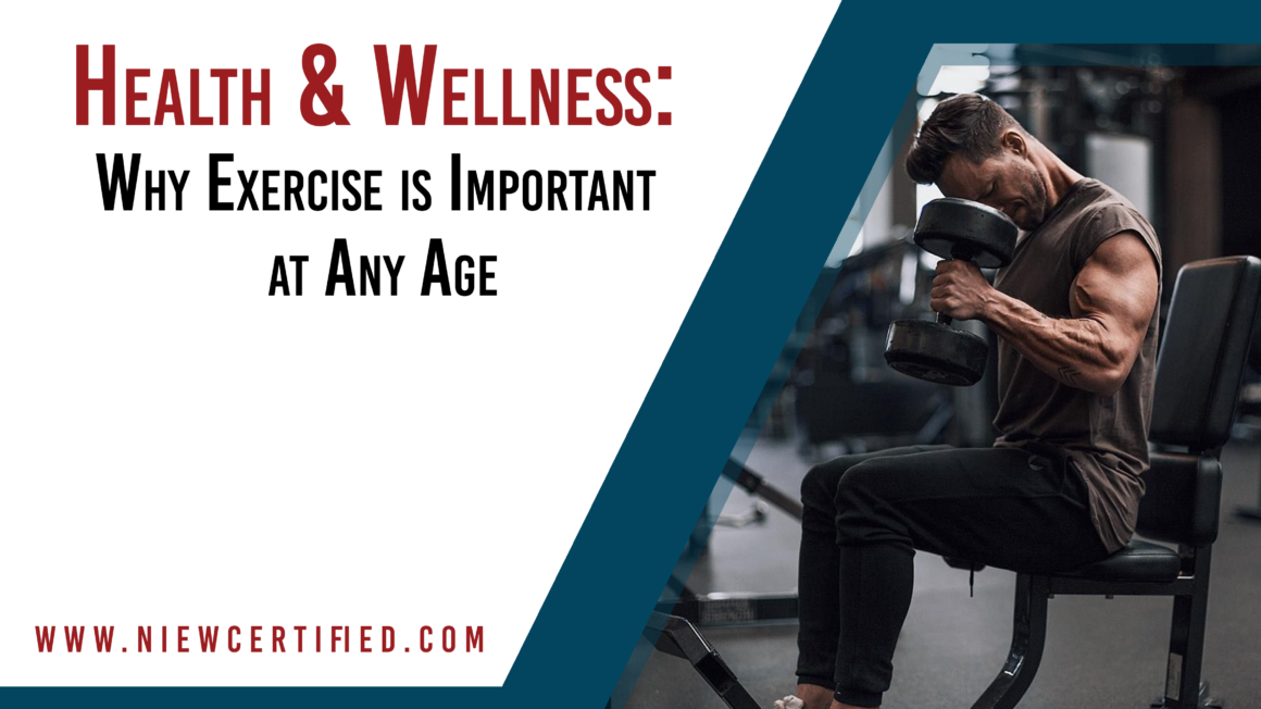 Health & Wellness: Why Exercise is Important at Any Age Health & Wellness: Why Exercise is Important at Any Age
